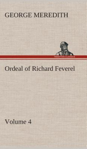 Könyv Ordeal of Richard Feverel - Volume 4 George Meredith