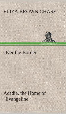 Buch Over the Border Eliza B. (Eliza Brown) Chase