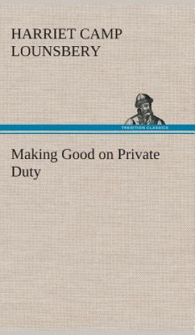 Kniha Making Good on Private Duty Harriet Camp Lounsbery