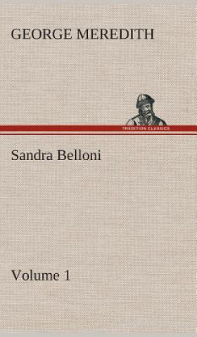 Könyv Sandra Belloni - Volume 1 George Meredith