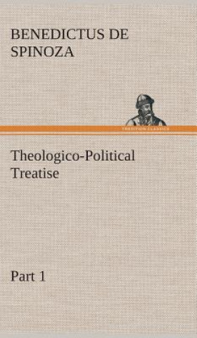 Könyv Theologico-Political Treatise - Part 1 Benedictus de Spinoza