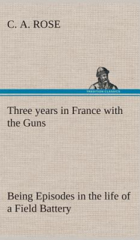 Libro Three years in France with the Guns C. A. Rose