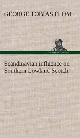 Carte Scandinavian influence on Southern Lowland Scotch George Tobias Flom
