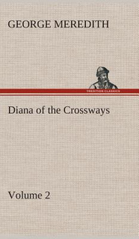 Kniha Diana of the Crossways - Volume 2 George Meredith