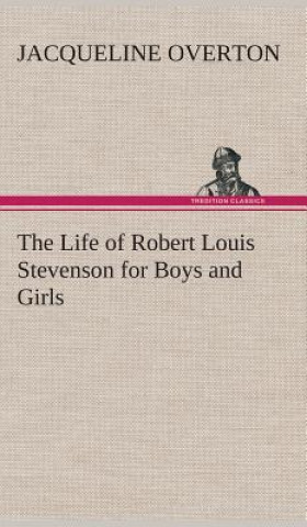 Könyv Life of Robert Louis Stevenson for Boys and Girls Jacqueline Overton