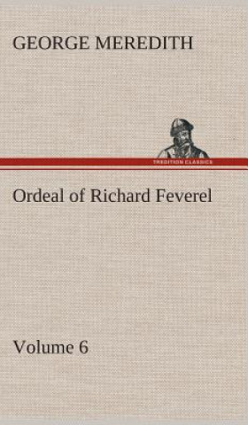 Carte Ordeal of Richard Feverel - Volume 6 George Meredith