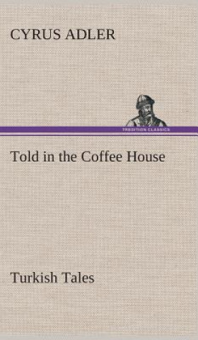 Buch Told in the Coffee House Turkish Tales Cyrus Adler