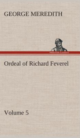 Carte Ordeal of Richard Feverel - Volume 5 George Meredith