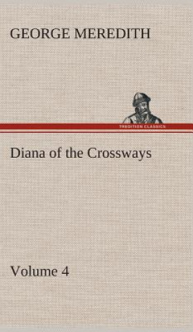 Kniha Diana of the Crossways - Volume 4 George Meredith