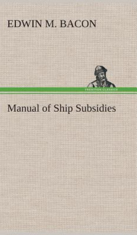 Kniha Manual of Ship Subsidies Edwin M. Bacon