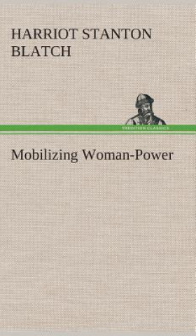 Könyv Mobilizing Woman-Power Harriot Stanton Blatch