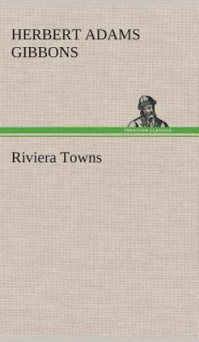 Könyv Riviera Towns Herbert Adams Gibbons