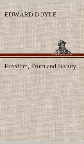 Βιβλίο Freedom, Truth and Beauty Edward Doyle