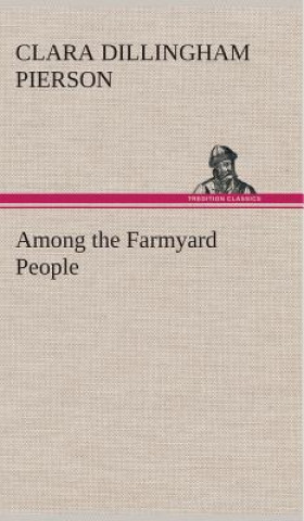 Buch Among the Farmyard People Clara Dillingham Pierson