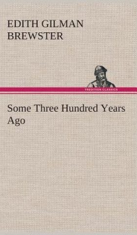 Carte Some Three Hundred Years Ago Edith Gilman Brewster
