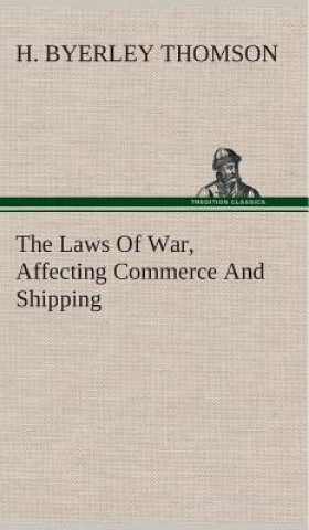 Carte Laws Of War, Affecting Commerce And Shipping H. Byerley Thomson