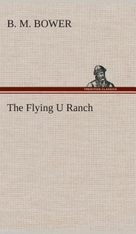 Könyv Flying U Ranch B. M. Bower