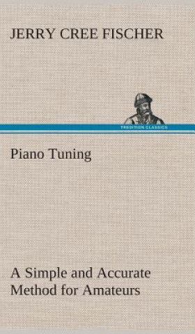 Kniha Piano Tuning A Simple and Accurate Method for Amateurs J. Cree (Jerry Cree) Fischer