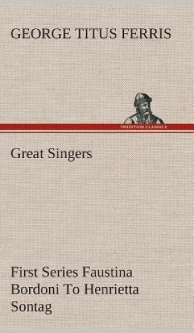 Carte Great Singers, First Series Faustina Bordoni To Henrietta Sontag George T. (George Titus) Ferris