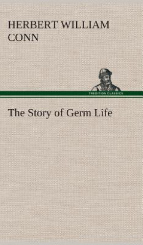 Knjiga Story of Germ Life H. W. (Herbert William) Conn