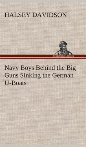 Carte Navy Boys Behind the Big Guns Sinking the German U-Boats Halsey Davidson