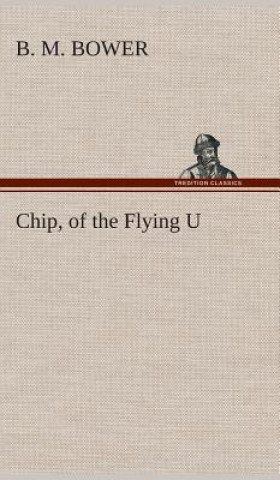 Livre Chip, of the Flying U B. M. Bower