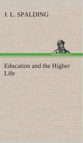 Kniha Education and the Higher Life J. L. Spalding