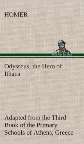 Kniha Odysseus, the Hero of Ithaca Adapted from the Third Book of the Primary Schools of Athens, Greece omer