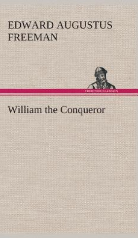 Carte William the Conqueror Edward Augustus Freeman