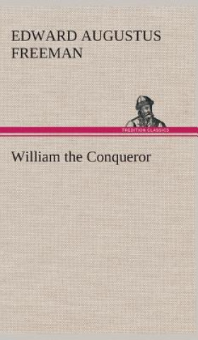 Buch William the Conqueror Edward Augustus Freeman