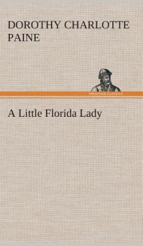 Kniha Little Florida Lady Dorothy C. (Dorothy Charlotte) Paine