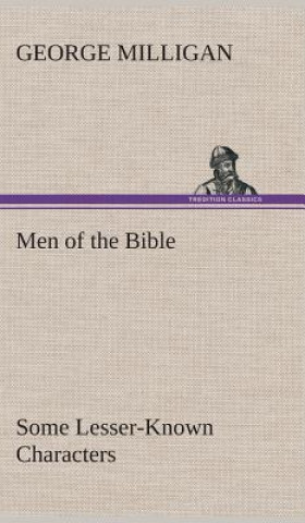 Carte Men of the Bible Some Lesser-Known Characters George Milligan