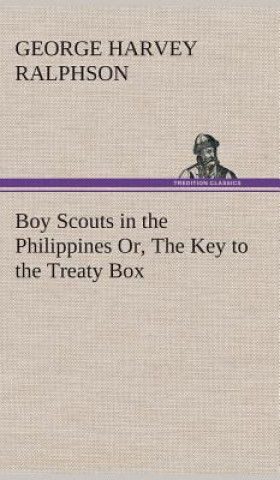 Carte Boy Scouts in the Philippines Or, The Key to the Treaty Box G. Harvey (George Harvey) Ralphson