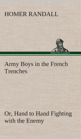 Carte Army Boys in the French Trenches Or, Hand to Hand Fighting with the Enemy Homer Randall
