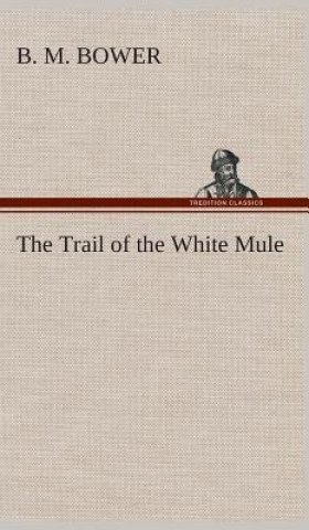 Carte Trail of the White Mule B. M. Bower