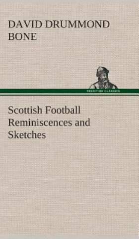 Knjiga Scottish Football Reminiscences and Sketches David Drummond Bone