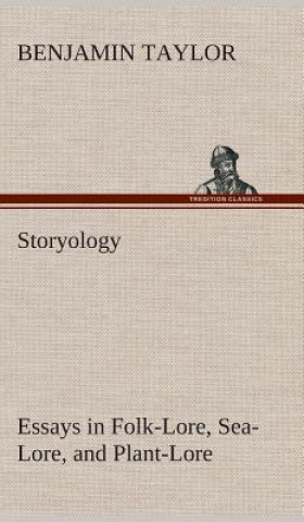 Βιβλίο Storyology Essays in Folk-Lore, Sea-Lore, and Plant-Lore Benjamin Taylor