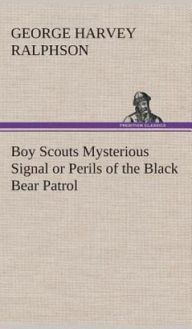 Kniha Boy Scouts Mysterious Signal or Perils of the Black Bear Patrol G. Harvey (George Harvey) Ralphson