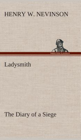 Könyv Ladysmith The Diary of a Siege Henry W. Nevinson
