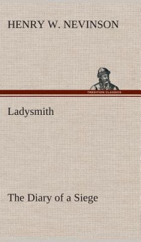 Book Ladysmith The Diary of a Siege Henry W. Nevinson