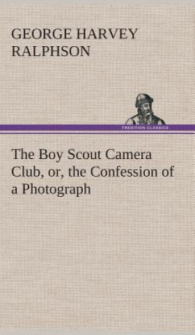 Carte Boy Scout Camera Club, or, the Confession of a Photograph G. Harvey (George Harvey) Ralphson