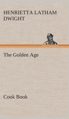 Carte Golden Age Cook Book Henrietta Latham Dwight
