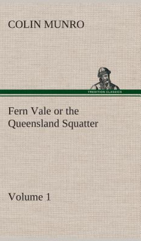 Carte Fern Vale (Volume 1) or the Queensland Squatter Colin Munro