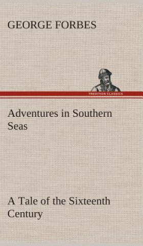 Książka Adventures in Southern Seas A Tale of the Sixteenth Century George Forbes