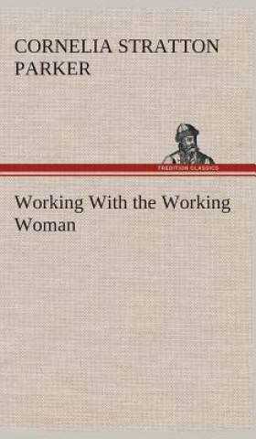 Könyv Working With the Working Woman Cornelia Stratton Parker