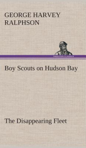 Carte Boy Scouts on Hudson Bay The Disappearing Fleet G. Harvey (George Harvey) Ralphson