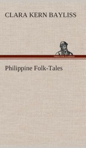 Kniha Philippine Folk-Tales Clara Kern Bayliss