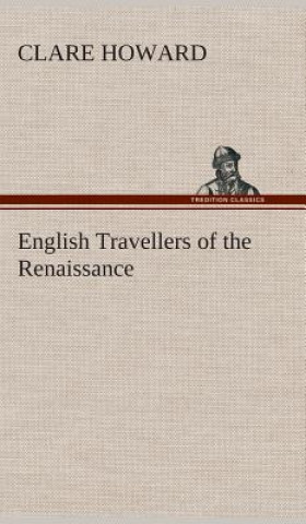 Книга English Travellers of the Renaissance Clare Howard