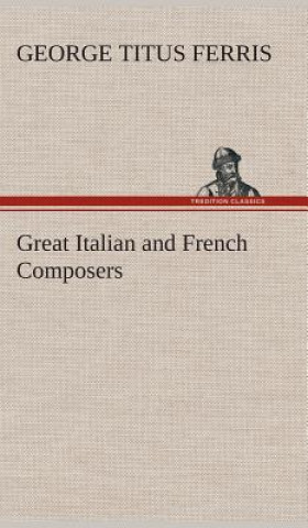 Book Great Italian and French Composers George T. (George Titus) Ferris