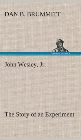 Book John Wesley, Jr. The Story of an Experiment Dan B. Brummitt